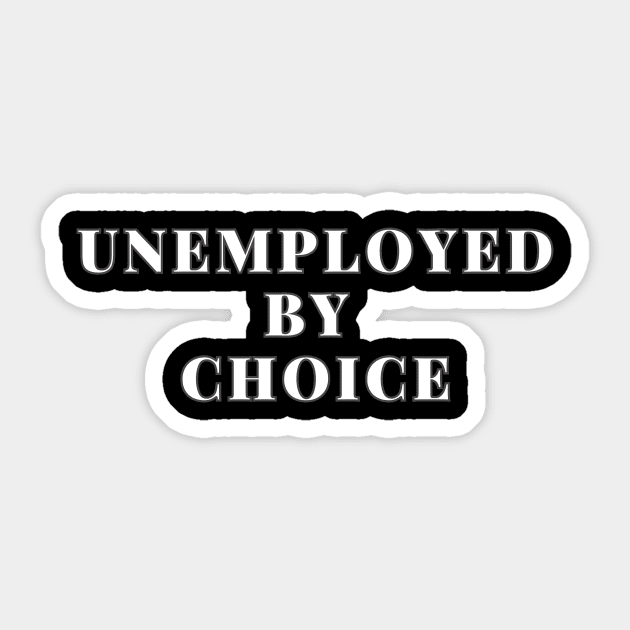 Unemployed by choice Sticker by Bakchos